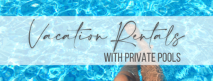 banner image for vacation rentals with private pools showing a person with their feet in a crystal clear pool