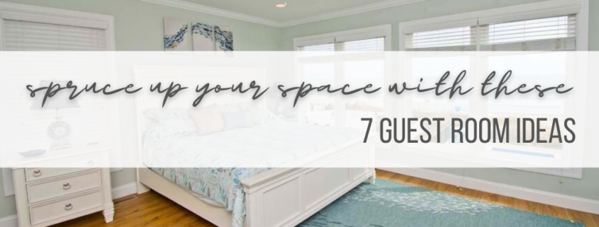 Photo of a bedroom with the text title over it: Spruce Up Your Space With These 7 Guest Room Ideas