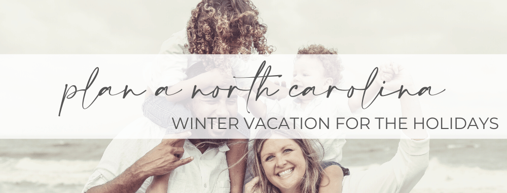 north carolina winter vacation for the holidays