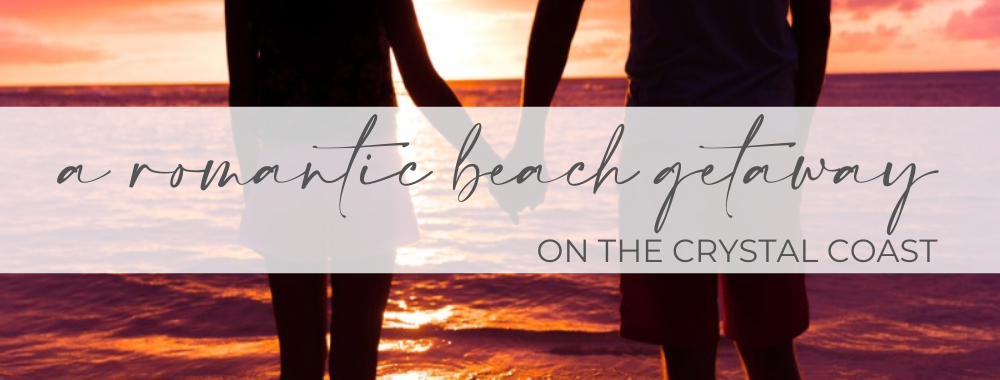 A Romantic Beach Getaway on the Crystal Coast.