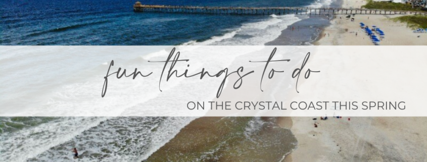 "Fun Things to Do on the Crystal Coast this Spring" over a North Carolina Beach.