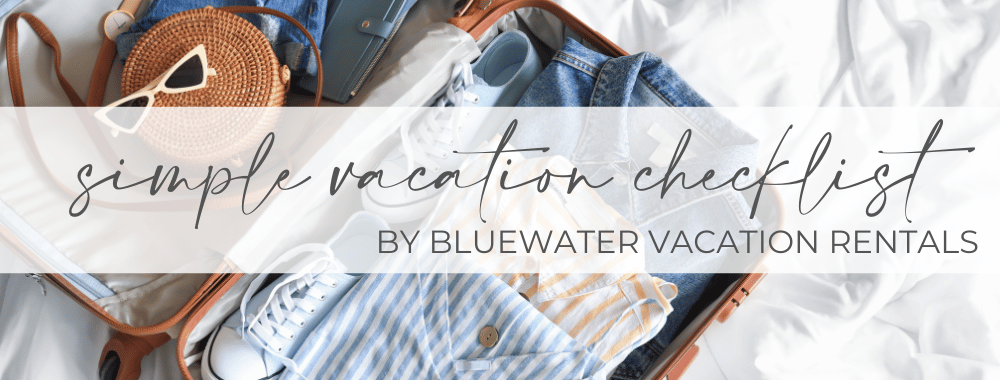 simple vacation checklist by bluewater vacation rentals 